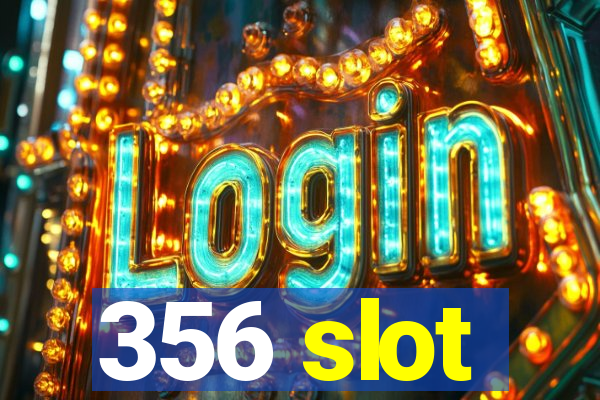 356 slot